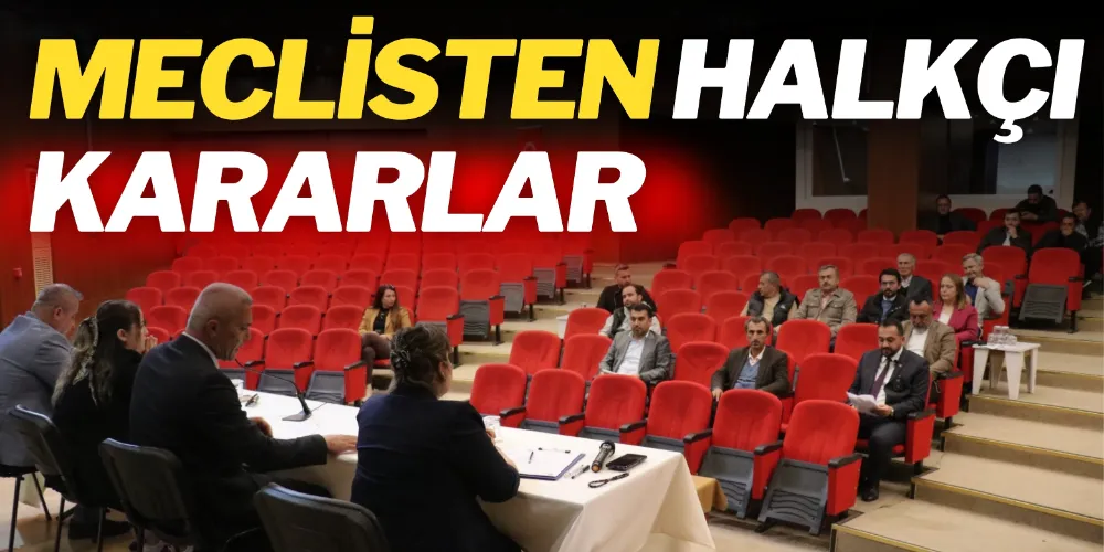 MECLİSTEN HALKÇI KARARLAR