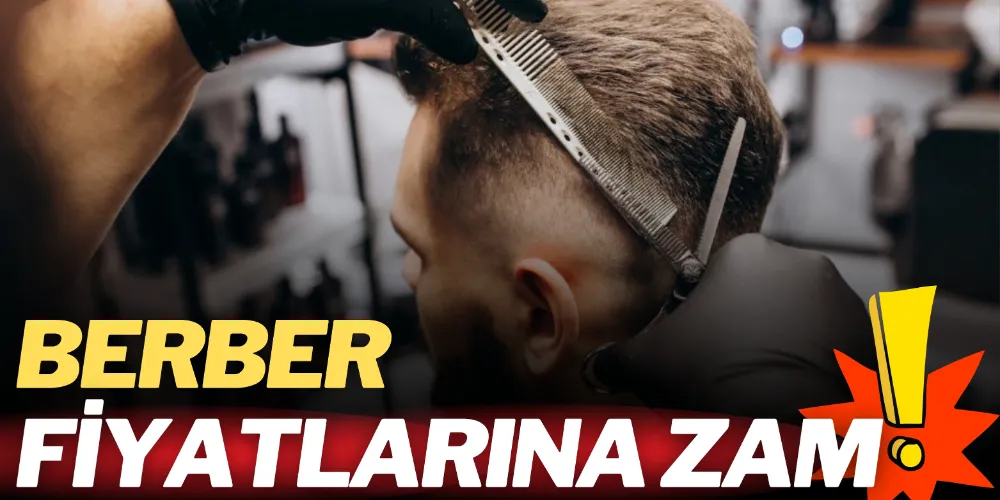 BERBER FİYATLARINA ZAM!