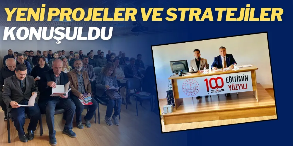 YENİ PROJELER VE STRATEJİLER KONUŞULDU