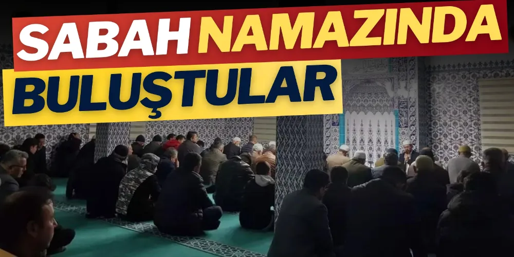CEMAAT SABAH NAMAZINDA BULUŞTU