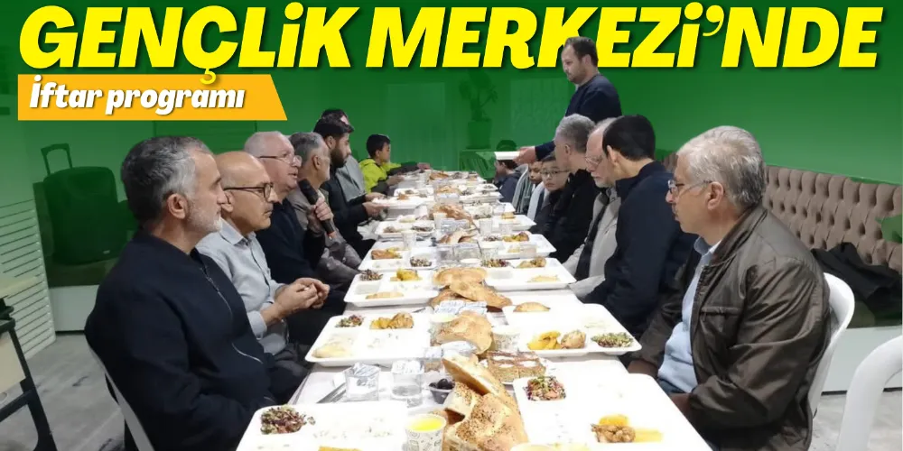 DİYANET GENÇLİK MERKEZİ’NDE İFTAR PROGRAMI DÜZENLENDİ