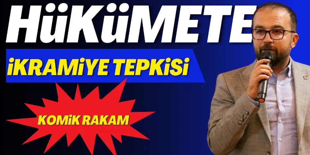 HÜKÜMETE İKRAMİYE TEPKİSİ