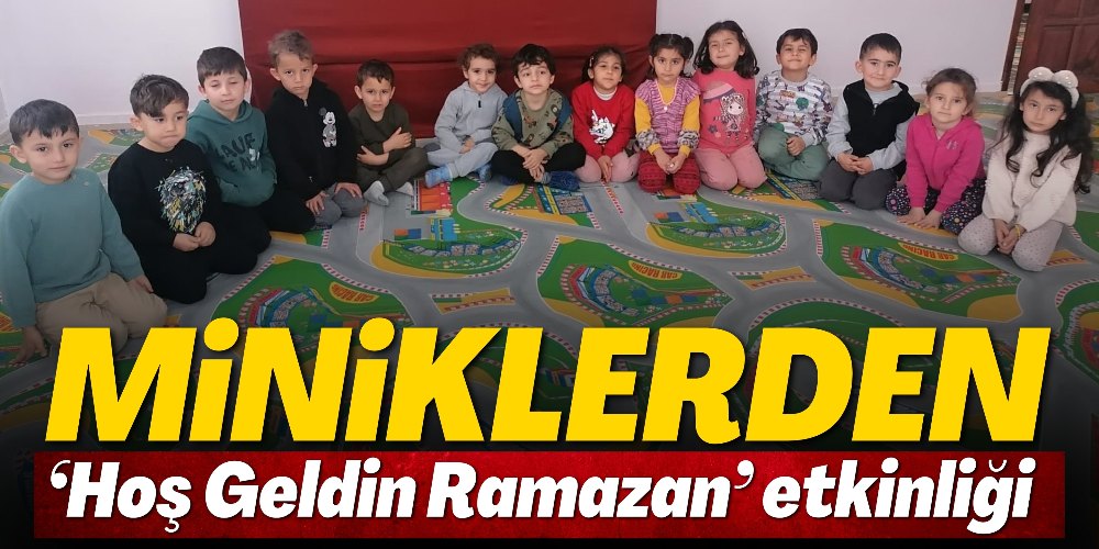 MİNİKLERDEN ‘HOŞ GELDİN RAMAZAN’ ETKİNLİĞİ