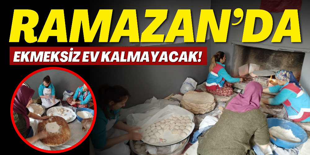 RAMAZAN’DA EKMEKSİZ EV KALMAYACAK!