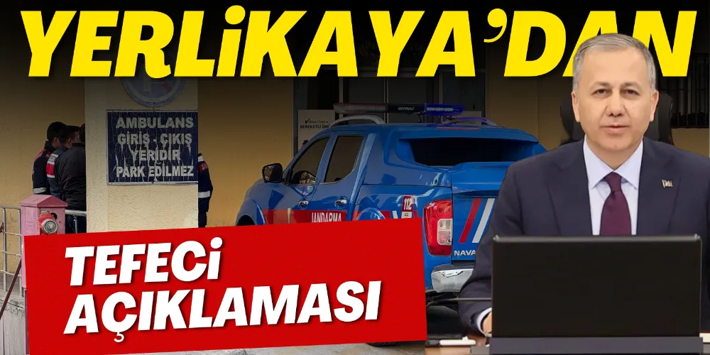 YERLİKAYA’DAN TEFECİ AÇIKLAMASI