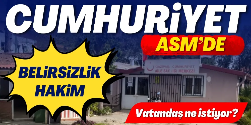 CUMHURİYET ASM BELİRSİZLİKTE!