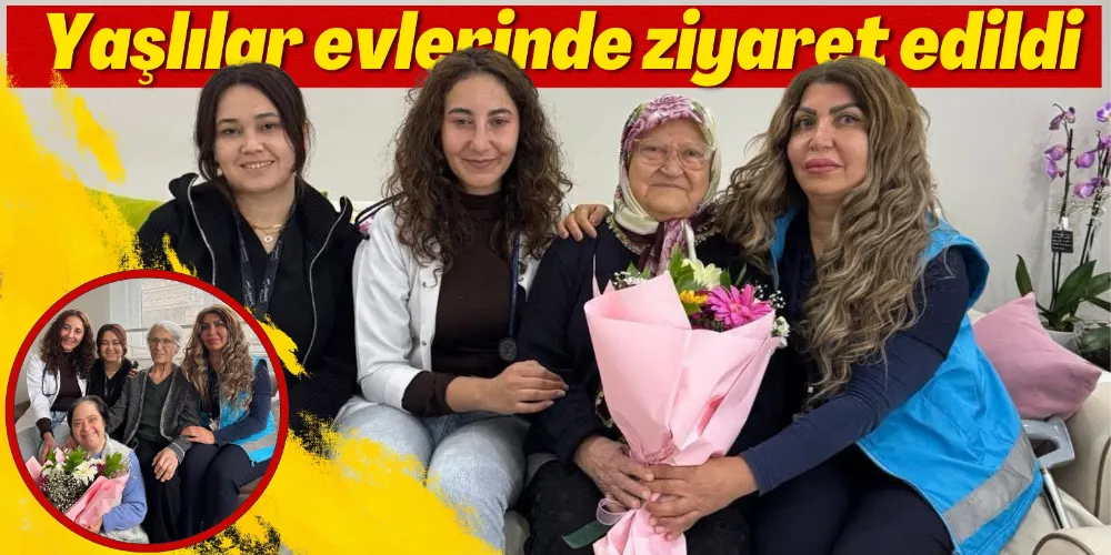 YAŞLILAR EVLERİNDE ZİYARET EDİLDİ