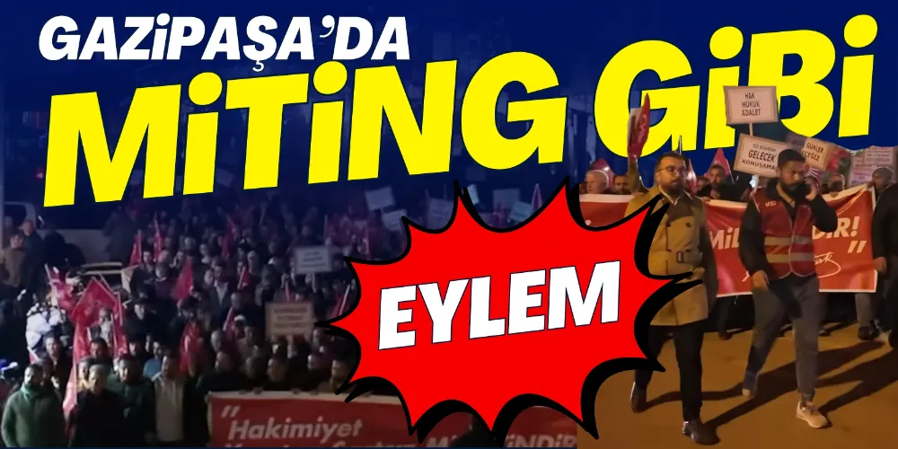 GAZİPAŞA’DA MİTİNG GİBİ EYLEM