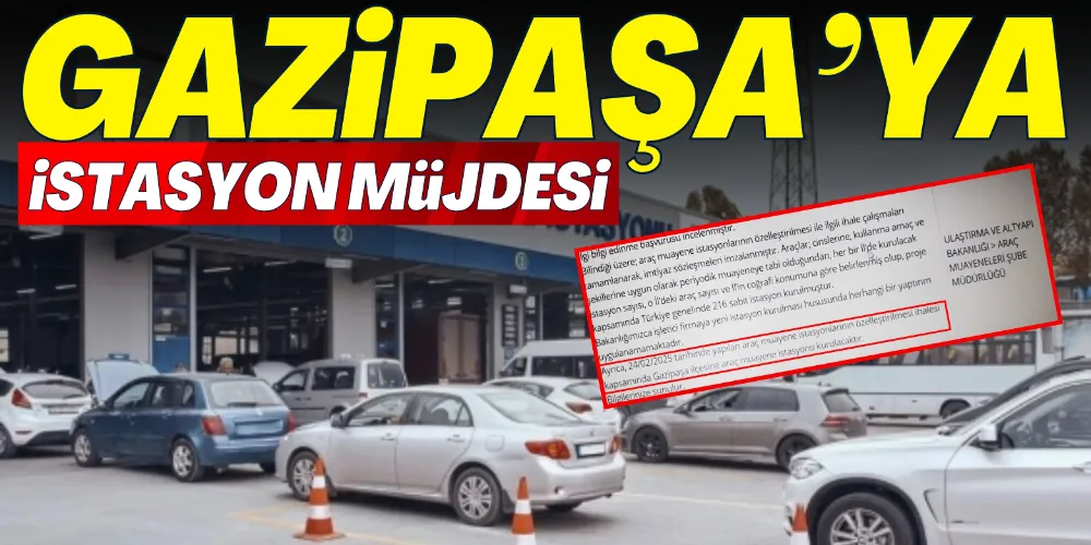 GAZİPAŞA’YA ARAÇ MUAYENE İSTASYONU KURULUYOR