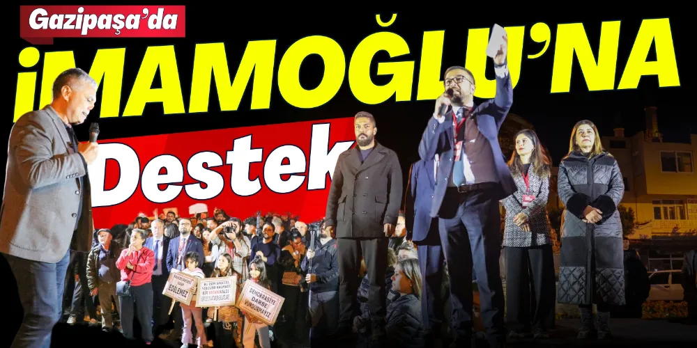 İMAMOĞLU’NA DESTEK