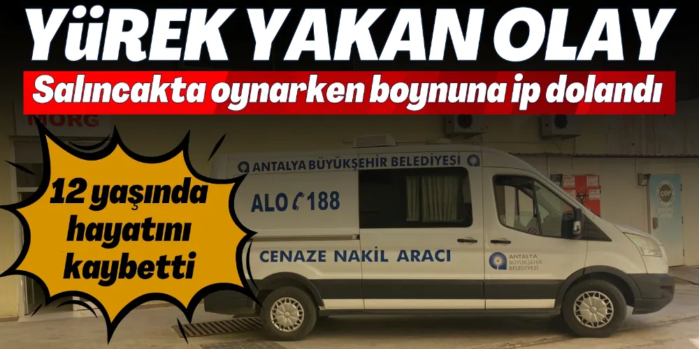 GAZİPAŞA’DA YÜREK YAKAN OLAY:  SALINCAK EĞLENCESİ SONU OLDU