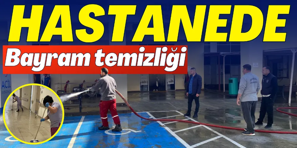 HASTANEDE BAYRAM TEMİZLİĞİ