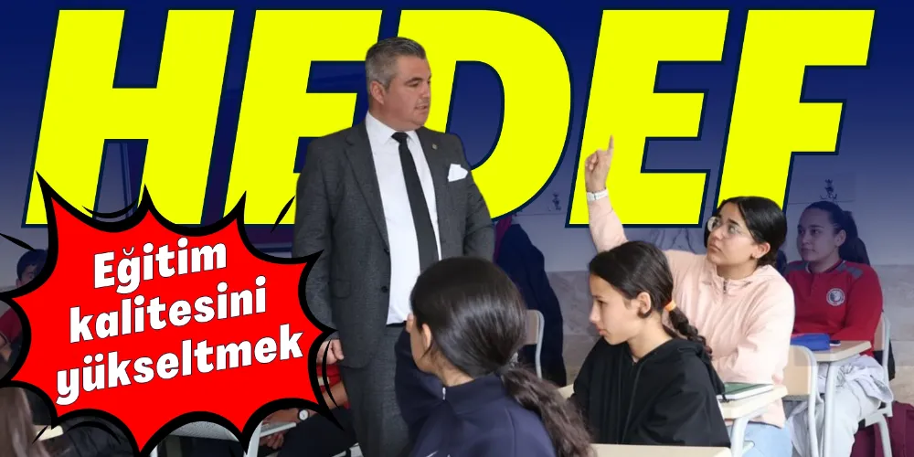 HEDEF EĞİTİM KALİTESİNİ YÜKSELTMEK