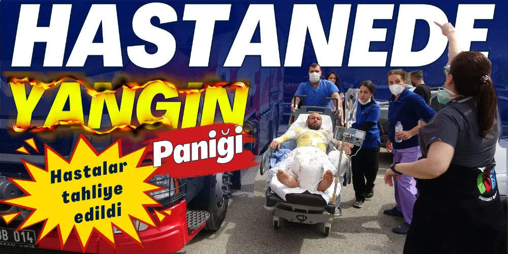 HASTANEDE YANGIN PANİĞİ