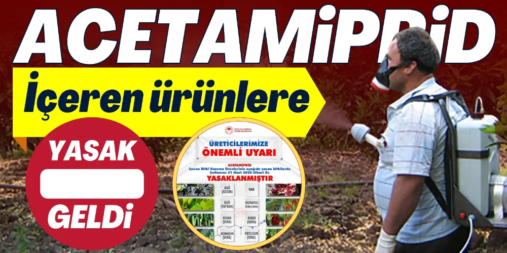 ACETAMİPRİD İÇEREN ÜRÜNLERE YASAK GELDİ