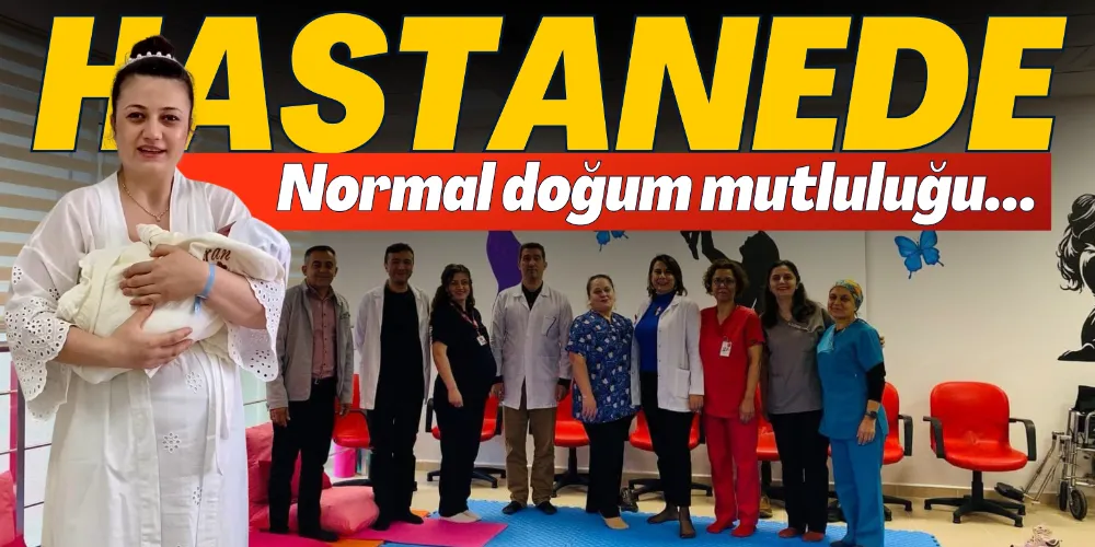 DEVLET HASTANESİ’NDE NORMAL DOĞUM MUTLULUĞU