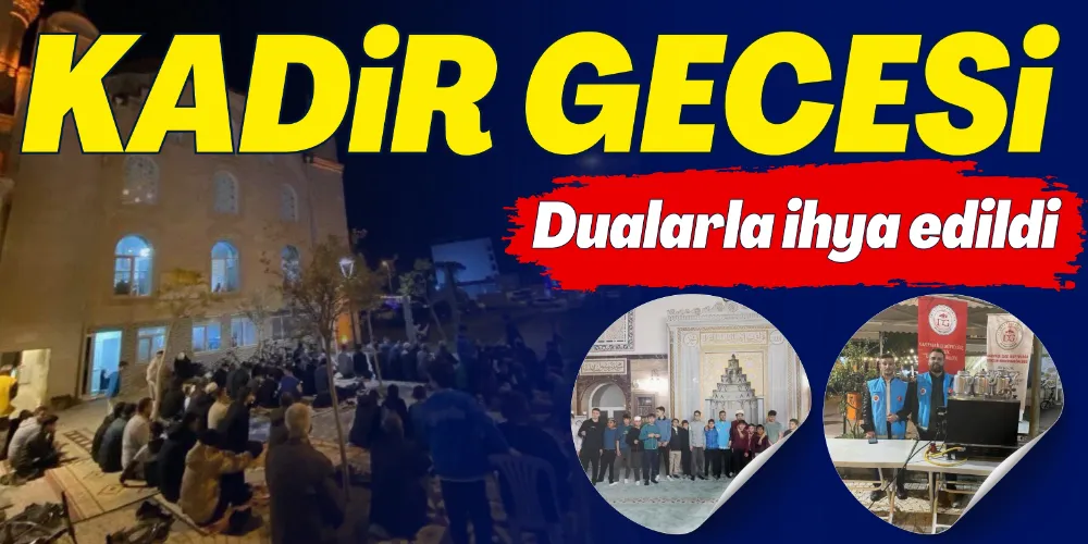KADİR GECESİ DUALARLA İHYA EDİLDİ