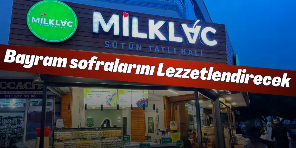 MİLKLAÇ BAYRAM SOFRALARINI LEZZETLENDİRECEK