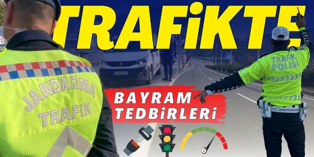 TRAFİKTE BAYRAM TEDBİRLERİ