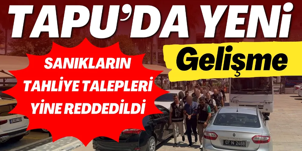 TAHLİYE TALEPLERİ YİNE REDDEDİLDİ