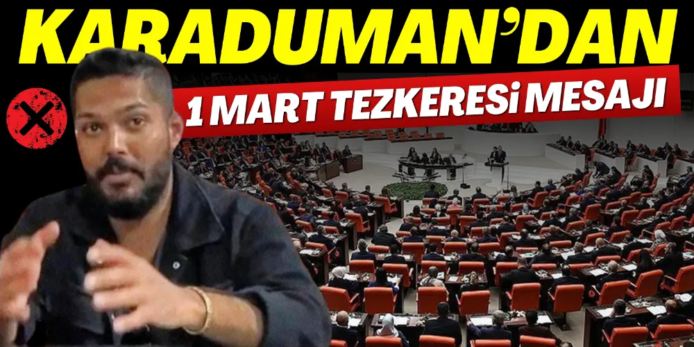 KARADUMAN’DAN 1 MART TEZKERESİ MESAJI