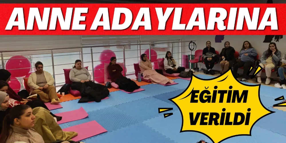 ANNE ADAYLARINA EĞİTİM VERİLDİ