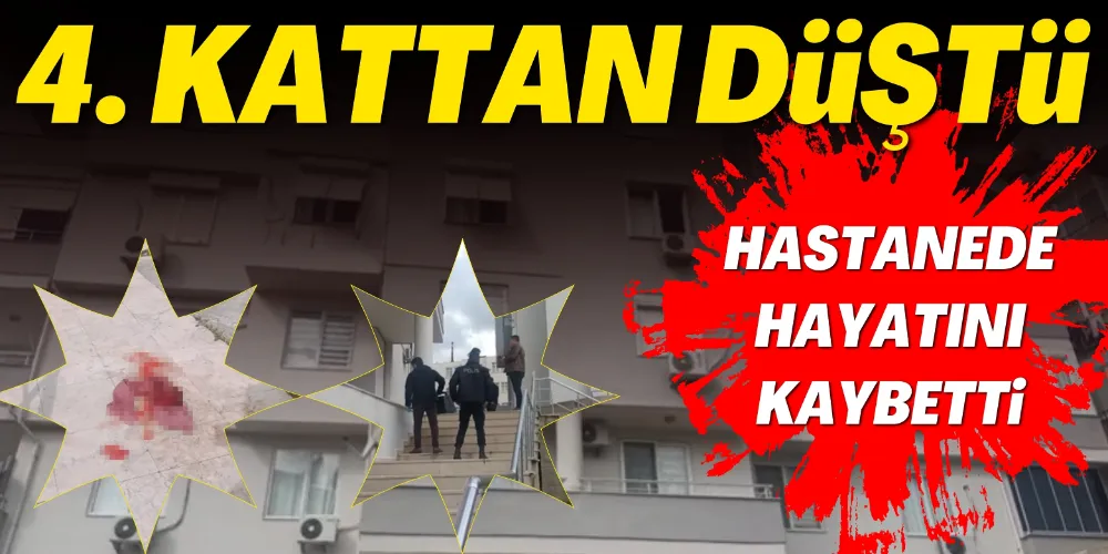  4. KATTAN DÜŞEN KADIN HAYATINI KAYBETTİ