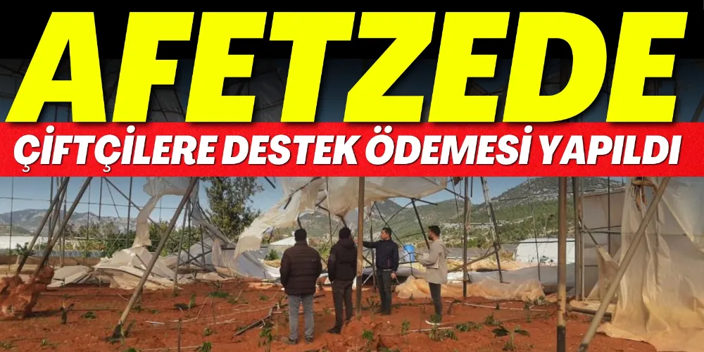 AFETZEDE ÇİFTÇİLERE DESTEK ÖDEMESİ 