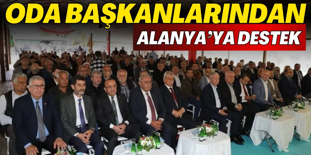 ODA BAŞKANLARINDAN ALANYA’YA DESTEK