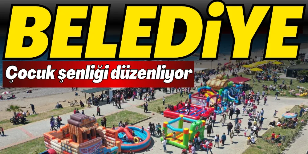 BELEDİYE ÇOCUK ŞENLİĞİ DÜZENLİYOR