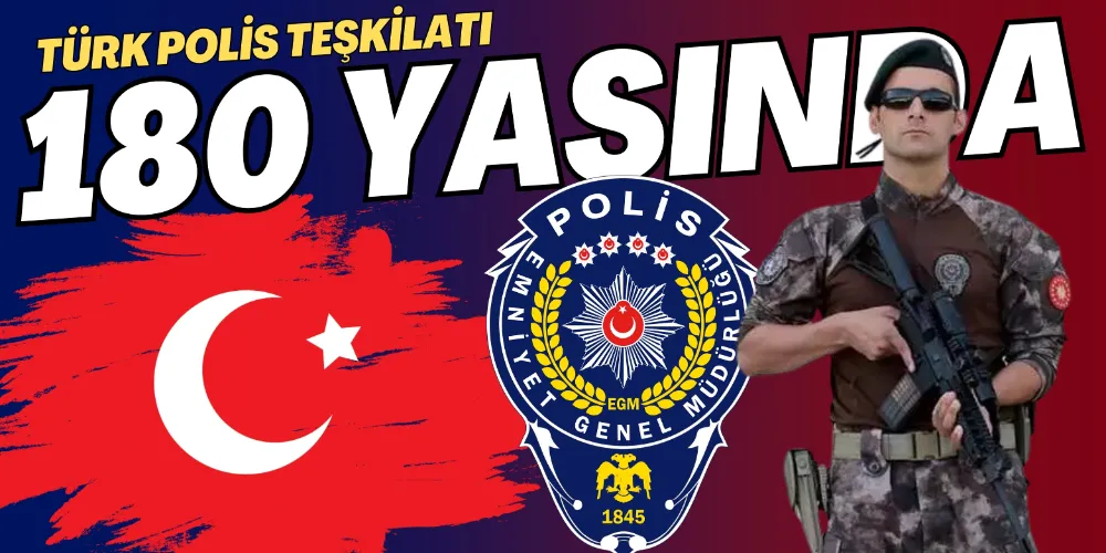 TÜRK POLİS TEŞKİLATI 180 YAŞINDA