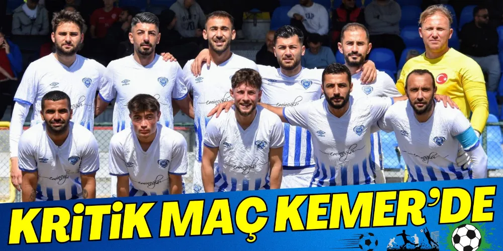 KRİTİK MAÇ KEMER’DE