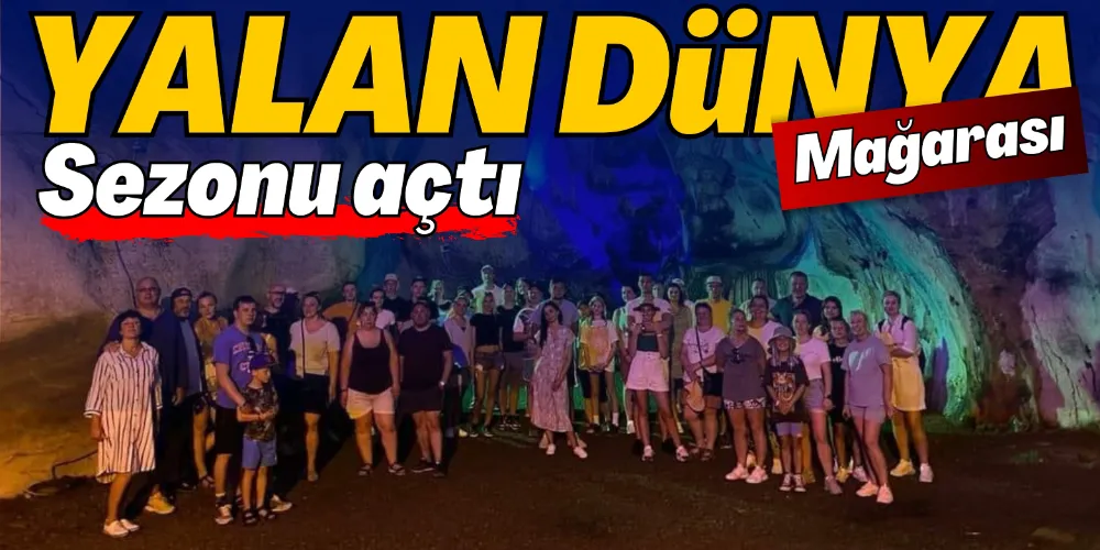“YALAN DÜNYA MAĞARASI” SEZONU AÇTI