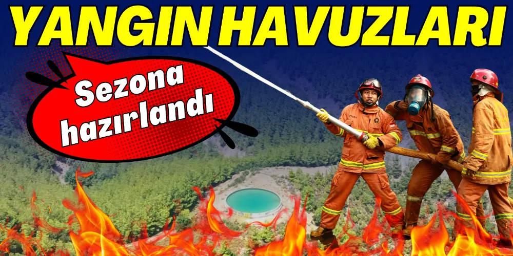 YANGIN HAVUZLARI SEZONA HAZIRLANDI