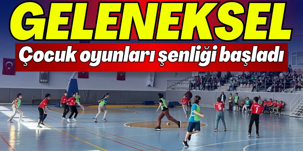 GELENEKSEL ÇOCUK OYUNLARI ŞENLİĞİ BAŞLADI