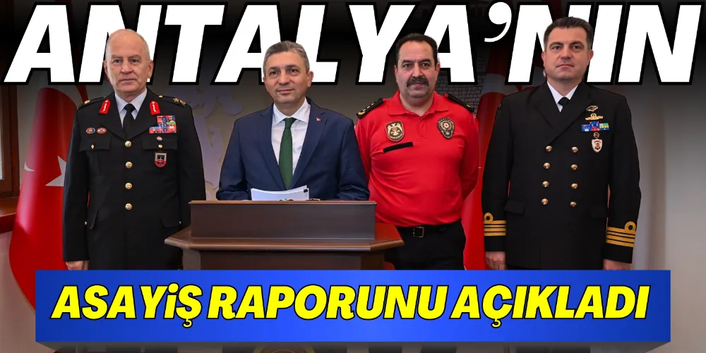 ANTALYA’NIN ASAYİŞ RAPORU