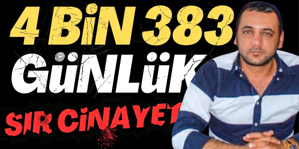 4 BİN 383 GÜNLÜK SIR CİNAYET