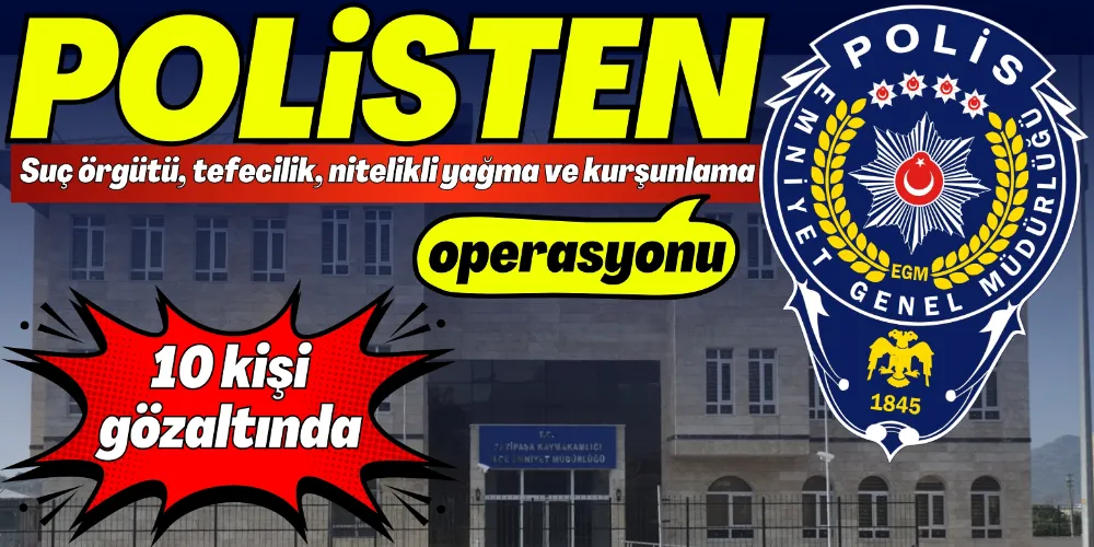 POLİSTEN OPERASYON: 10 GÖZALTI