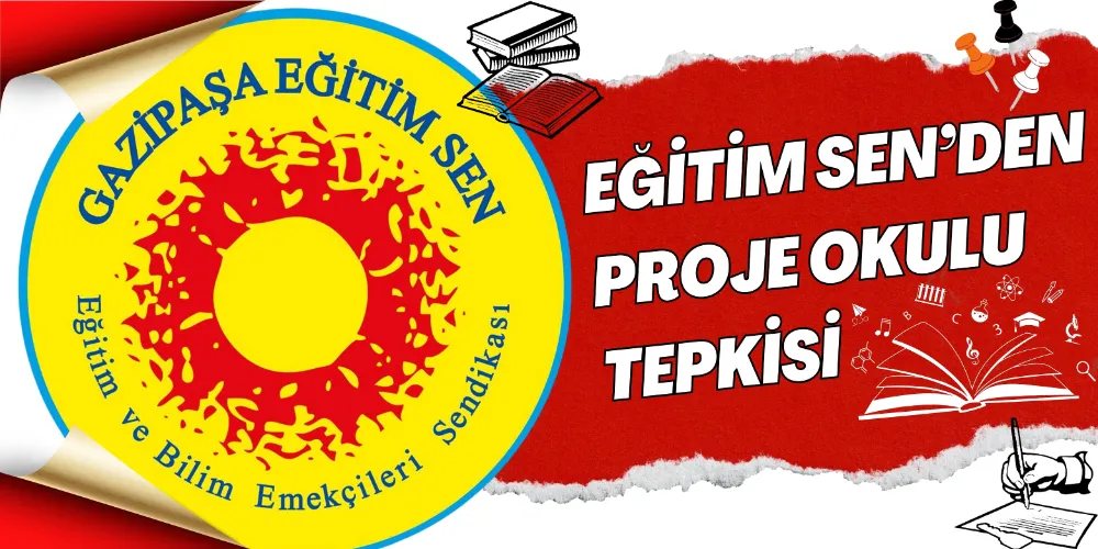 EĞİTİM SEN’DEN PROJE OKULU TEPKİSİ