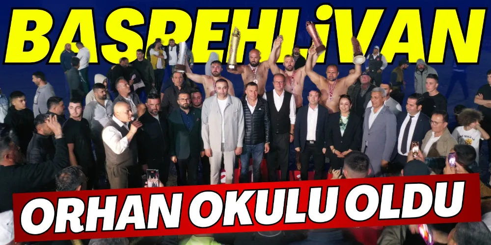 BAŞPEHLİVAN ORHAN OKULU OLDU
