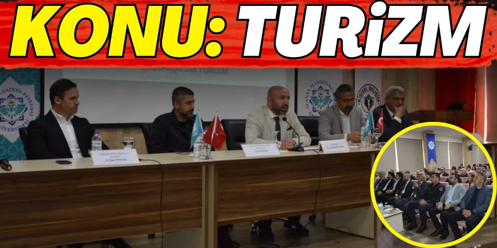 ALKÜ’DE GAZİPAŞA TURİZMİ KONUŞULDU