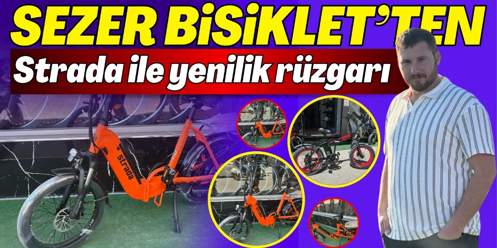 SEZER BİSİKLET’TEN STRADA İLE YENİLİK RÜZGARI