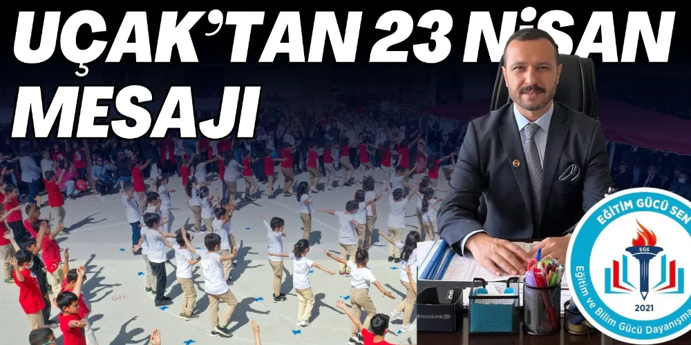 UÇAK’TAN 23 NİSAN MESAJI