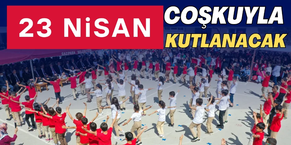 23 NİSAN COŞKUYLA KUTLANACAK