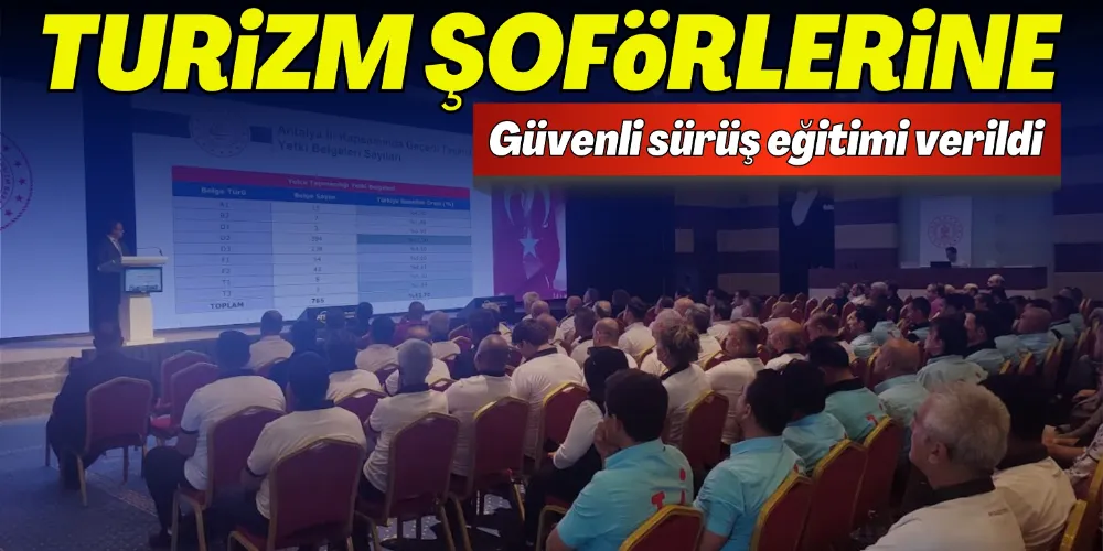 TURİZM ŞOFÖRLERİNE GÜVENLİ SÜRÜŞ EĞİTİMİ VERİLDİ