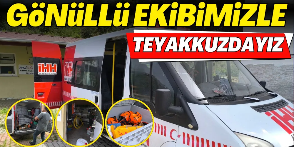 “GÖNÜLLÜ EKİBİMİZLE TEYAKKUZDAYIZ” 