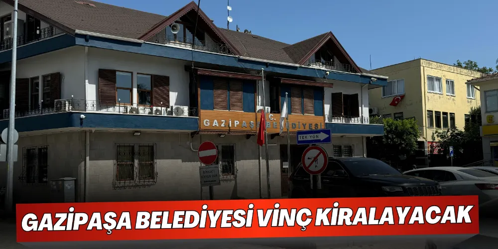 GAZİPAŞA BELEDİYESİ VİNÇ KİRALAYACAK