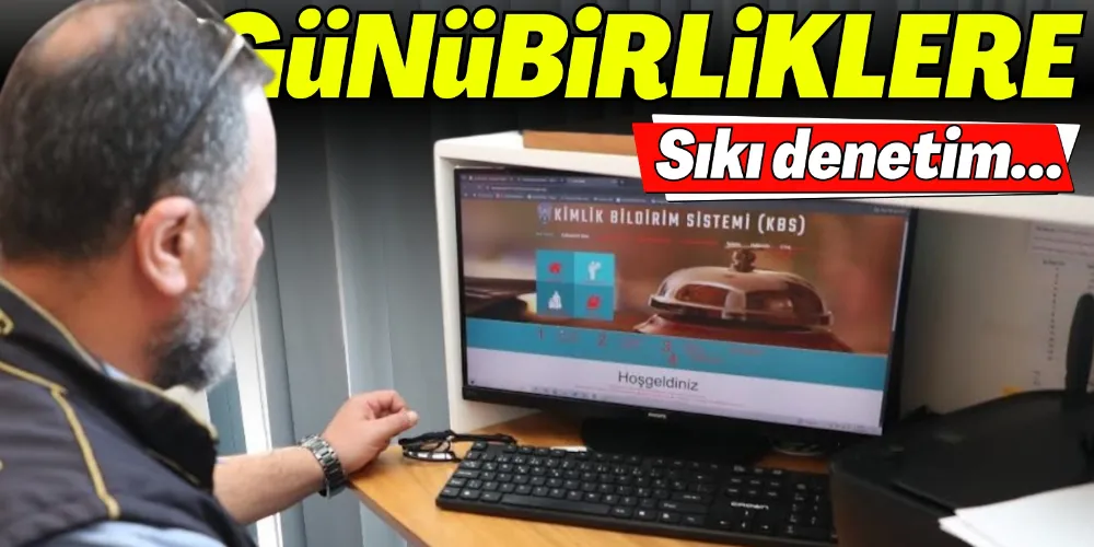 KONAKLAMA YERLERİ EŞ ZAMANLI DENETLENDİ