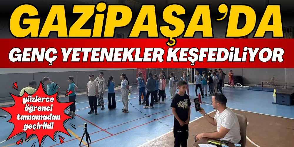 GAZİPAŞA’DA GENÇ YETENEKLER KEŞFEDİLİYOR!