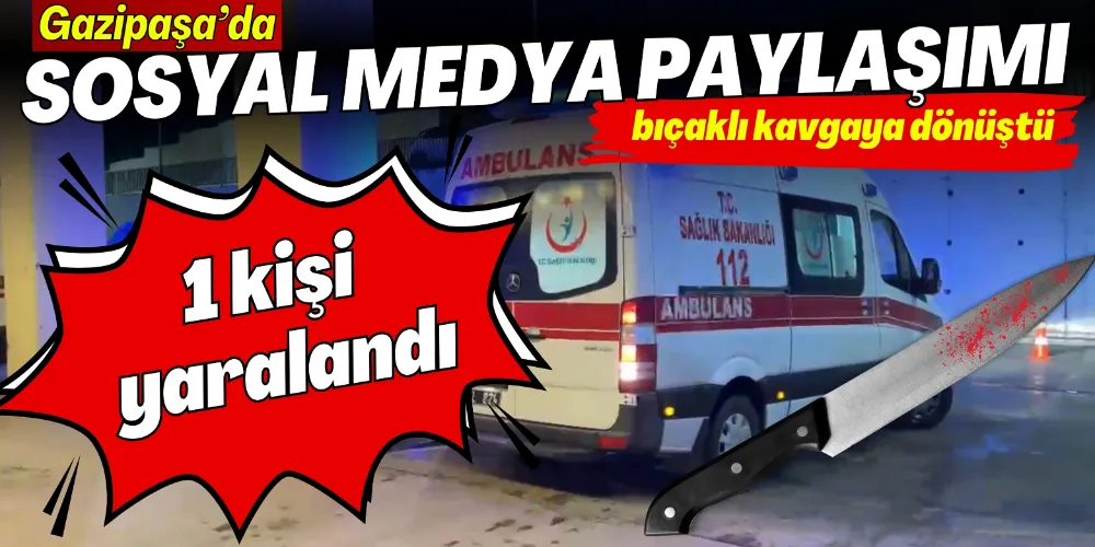 SOSYAL MEDYA PAYLAŞIMI BIÇAKLI KAVGAYA DÖNÜŞTÜ: 1 KİŞİ YARALANDI